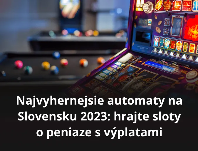 Najvyhernejsie automaty na Slovensku 2023: hrajte sloty o peniaze s výplatami