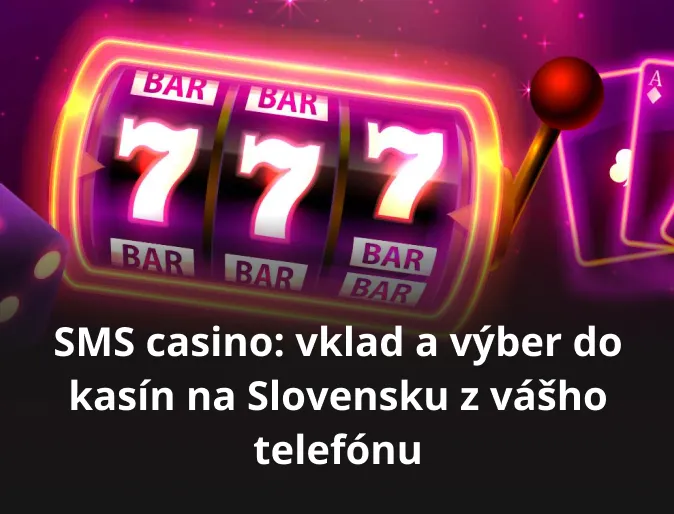 SMS casino: vklad a výber do kasín na Slovensku z vášho telefónu 